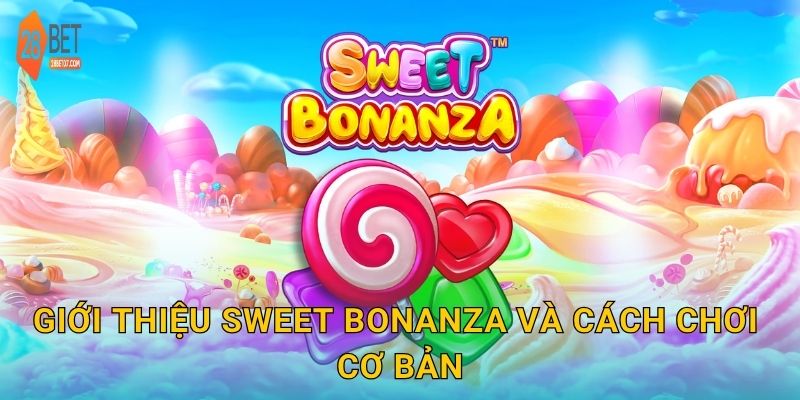 Giới thiệu Sweet Bonanza và cách chơi cơ bản