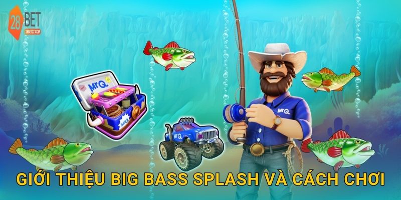 Giới thiệu Big Bass Splash và cách chơi