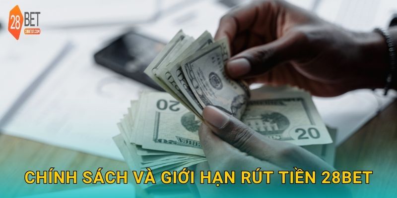 Chính sách và giới hạn rút tiền 28bet