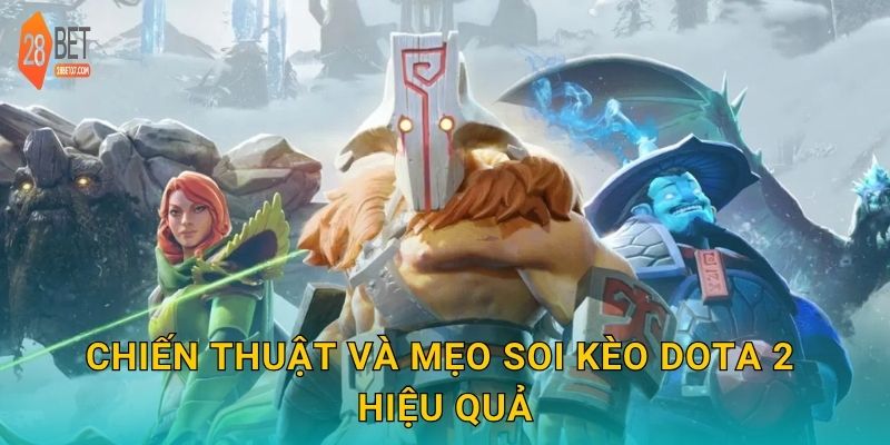 Chiến thuật và mẹo soi kèo Dota 2 hiệu quả