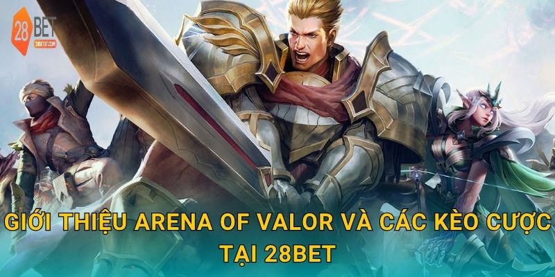 Giới thiệu Arena of Valor và các kèo cược tại 28bet