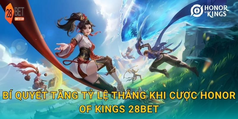 Bí quyết tăng tỷ lệ thắng khi cược Honor of Kings 28bet