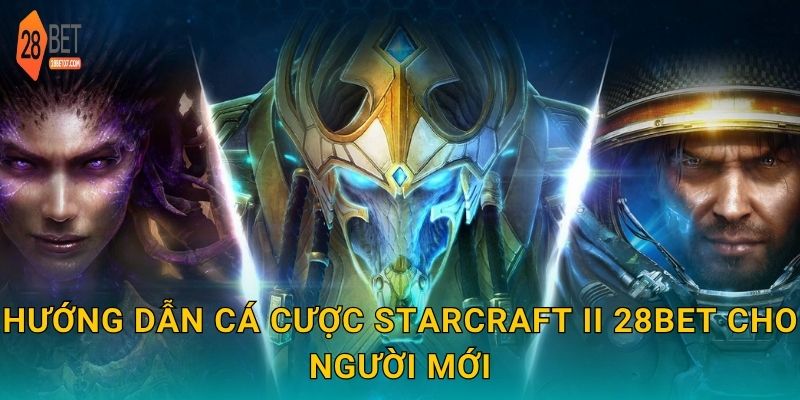Hướng dẫn cá cược StarCraft II 28bet cho người mới